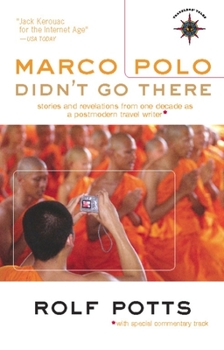 Paperback Marco Polo Didn't Go There: Stories and Revelations from One Decade as a Postmodern Travel Writer Book