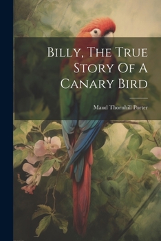 Paperback Billy, The True Story Of A Canary Bird Book