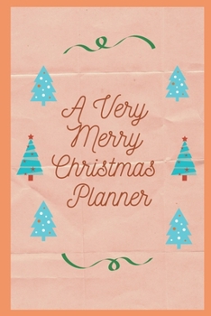A Very Merry Christmas Planner: A Complete Guide to Stress-Free Holiday. Organize&Schedule Your Shopping. Plan Your Christmas Activities. Plan All The Festive Details: Recipes, Cards, Gifts. Record Xm