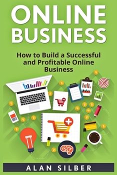 Paperback Online Business: How to Build a Successful and Profitable Online Business (Internet Business Series) Book