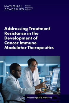 Paperback Addressing Treatment Resistance in the Development of Cancer Immune Modulator Therapeutics: Proceedings of a Workshop Book