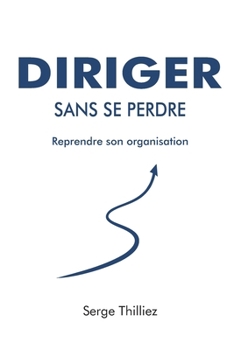 Paperback Diriger sans se perdre: Reprendre son organisation [French] Book