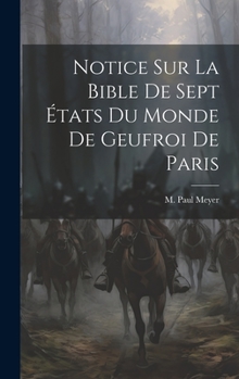 Hardcover Notice sur La Bible de Sept États du Monde de Geufroi de Paris [French] Book