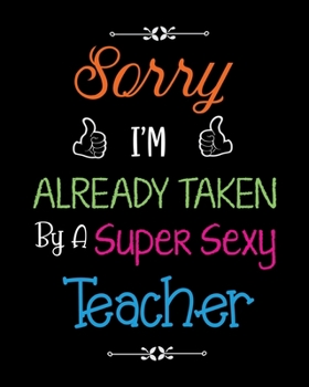 Paperback Sorry i'm already taken by a super sexy teacher: Teacher planner notebook daily planner teacher planner and record book for teacher inspirational gift Book