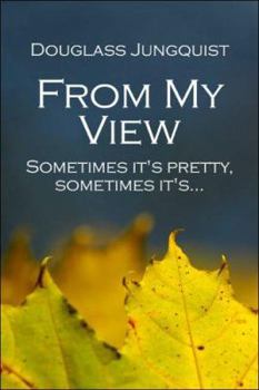 Paperback From My View: Sometimes It's Pretty, Sometimes It's. Book