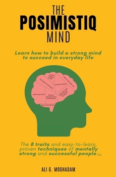 Paperback The Posimistiq Mind: Learn how to build a strong mind to succeed in everyday life Book