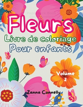 Fleurs Livre de coloriage pour enfants: Un livre de coloriage et d'activit�s �tonnant pour les filles avec des motifs floraux. Activit�s artistiques cr�atives. Une vari�t� de motifs floraux faciles et