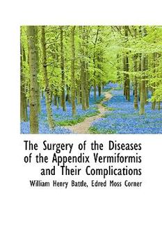 Paperback The Surgery of the Diseases of the Appendix Vermiformis and Their Complications Book