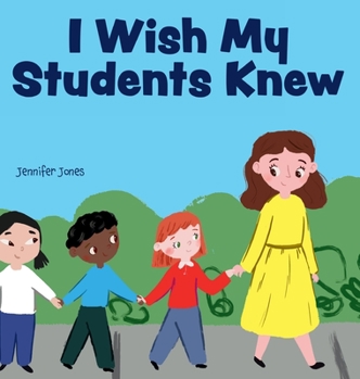 Hardcover I Wish My Students Knew: A Letter to Students on the First Day and Last Day of School Book