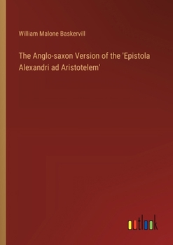 Paperback The Anglo-saxon Version of the 'Epistola Alexandri ad Aristotelem' Book