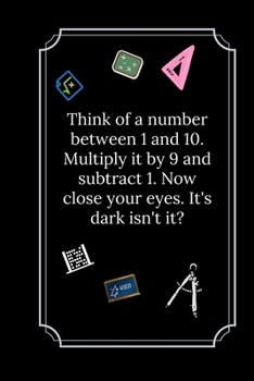 Think of a number between 1 and 10. Multiply it by 9 and subtract 1.: Line Notebook / Journal Gift, Funny Math Quote.