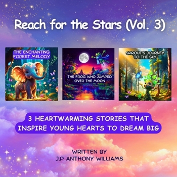 Reach for the Stars (Vol. 3): (3 Stories in 1) Kids Self-Empowering Books that Inspire Young Hearts to Dream Big (Reach for the Stars: Kids Bedtime Story Books ages 2-8)