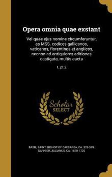 Opera omnia quae exstant: Vel quae ejus nomine circumferuntur, as MSS. codices gallicanos, vaticanos, florentinos et anglicos, necnon ad antiquiores ... multis aucta; 1, pt.2