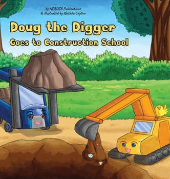 Hardcover Doug the Digger Goes to Construction School: A Fun Picture Book For 2-5 Year Olds Book