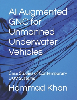 Paperback AI Augmented GNC for Unmanned Underwater Vehicles: Case Studies of Contemporary UUV Systems Book