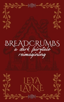 Breadcrumbs : A Dark Fairytale Reimagining