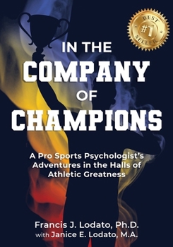 In the Company of Champions: A Pro Sports Psychologist’s Adventures in the Halls of Athletic Greatness