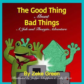 Paperback The Good Thing About Bad Things: A Jak and Thorgin Adventure Book