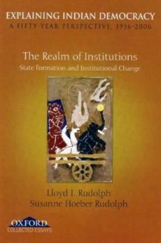 Hardcover Explaining Indian Democracy: A Fifty Year Perspective 1956-2006, Volume II: The Realm of Institutions: State Formation and Institutional Change Book