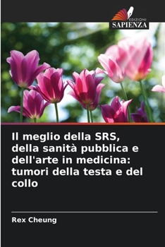 Paperback Il meglio della SRS, della sanità pubblica e dell'arte in medicina: tumori della testa e del collo [Italian] Book