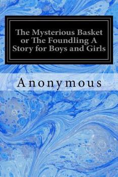 Paperback The Mysterious Basket or The Foundling A Story for Boys and Girls Book
