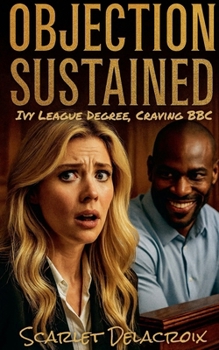 Objection Sustained: Ivy League Degree, Craving BBC (Interracial Ecstasy)
