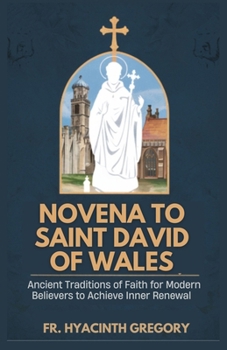 Paperback Novena to Saint David of Wales: Ancient Traditions of Faith for Modern Believers to Achieve Inner Renewal Book