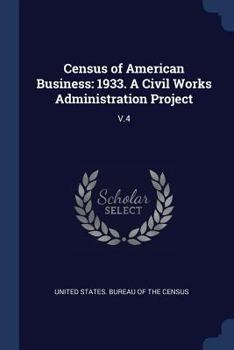 Paperback Census of American Business: 1933. A Civil Works Administration Project: V.4 Book