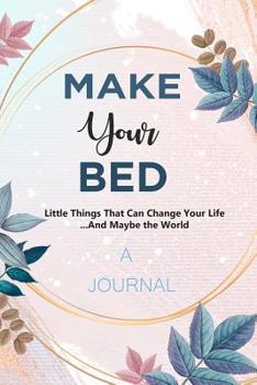 Paperback A JOURNAL Make Your Bed: Little Things That Can Change Your Life ...And Maybe The World: A Gratitude and Goals Journal Book