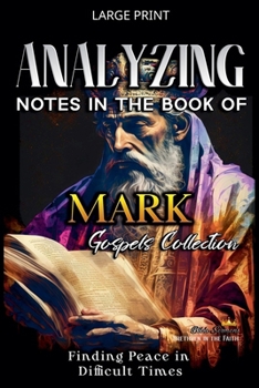 Paperback Analyzing Notes in the Book of Mark: Finding Peace in Difficult Times [Large Print] Book