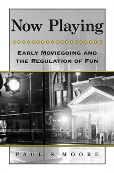 Paperback Now Playing: Early Moviegoing and the Regulation of Fun Book