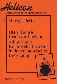 Otto Heinrich Graf Von Loeben -- Adliger Und Freier Schriftsteller in Der Romantischen Bewegung: Adliger Und Freier Schriftsteller in Der Romantischen