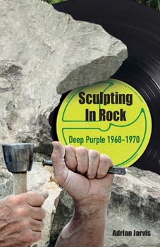 Paperback Sculpting In Rock: Deep Purple 1968-70 Book