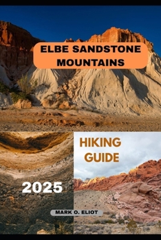 ELBE SANDSTONE MOUNTAINS HIKING GUIDE 2025 (Discover 2024: Top Destinations and Hidden Gems)