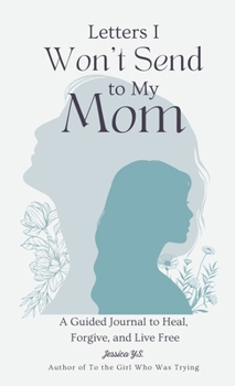 Hardcover Letters I Won't Send to My Mom: A Guided Journal for Women Learning to Heal, Forgive, and Live Free Book