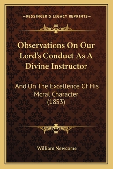 Paperback Observations On Our Lord's Conduct As A Divine Instructor: And On The Excellence Of His Moral Character (1853) Book