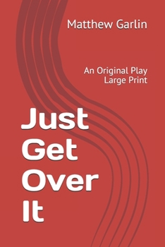 Paperback Just Get Over It: An Original Play Large Print Book