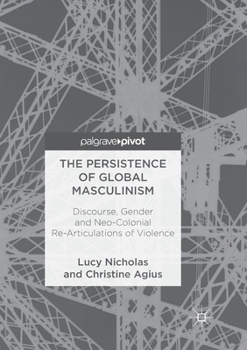 Paperback The Persistence of Global Masculinism: Discourse, Gender and Neo-Colonial Re-Articulations of Violence Book