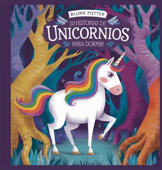 20 historias de unicornios para dormir (Cuentos Para Dormir Para Niños de 3 A 8 Años) (Spanish Edition)