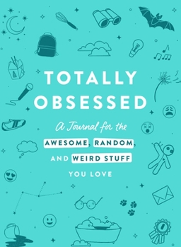 Hardcover Totally Obsessed: A Journal for the Awesome, Random, and Weird Stuff You Love Book