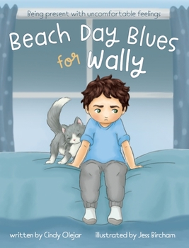 Hardcover Beach Day Blues for Wally: Being Present with Uncomfortable Feelings Book