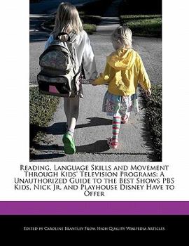Paperback Reading, Language Skills and Movement Through Kids' Television Programs: A Unauthorized Guide to the Best Shows PBS Kids, Nick Jr. and Playhouse Disne Book