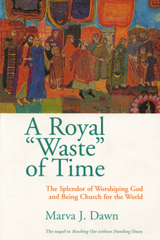 Paperback A Royal Waste of Time: The Splendor of Worshiping God and Being Church for the World Book