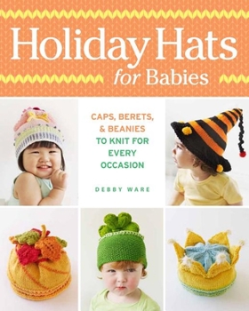 Paperback Holiday Hats for Babies: Caps, Berets & Beanies to Knit for Every Occasion Book