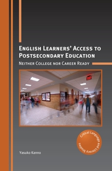 Hardcover English Learners' Access to Postsecondary Education: Neither College Nor Career Ready Book