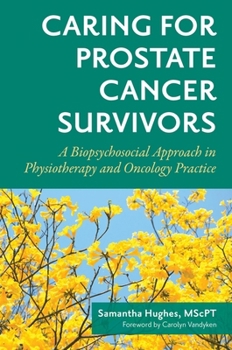 Paperback Caring for Prostate Cancer Survivors: A Biopsychosocial Approach in Physiotherapy and Oncology Practice Book