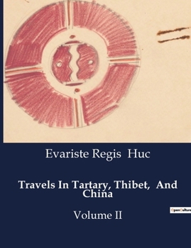 Travels In Tartary, Thibet, And China: Volume II