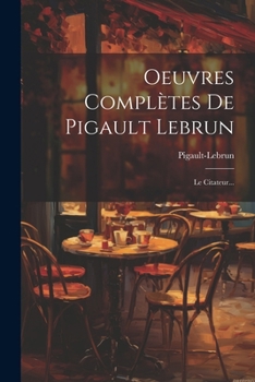 Paperback Oeuvres Complètes De Pigault Lebrun: Le Citateur... [French] Book