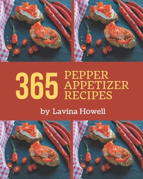 365 Pepper Appetizer Recipes: A Pepper Appetizer Cookbook You Will Love