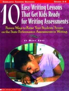 Paperback 10 Easy Writing Lessons That Get Kids Ready for Standardized Tests: Proven Ways to Raise Your Students' Scores on the State Performance Assessments in Book